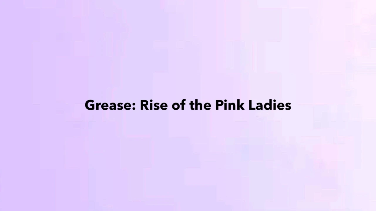 Grease- Rise of the Pink Ladies